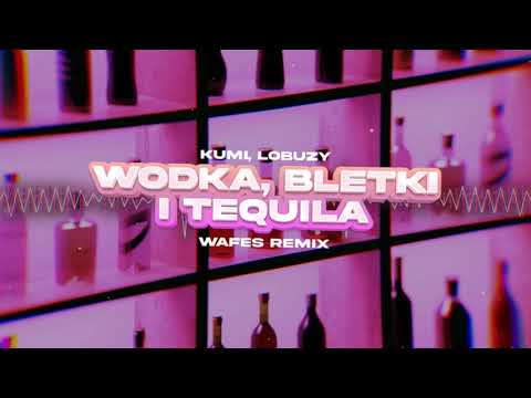 Kumi, Łobuzy - WÓDKA, BLETKI I TEQUILA (WAFES Remix) 2024
