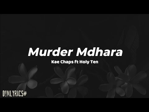 Kae Chaps ft Holy Ten - Murder Mdhara (Lyrics)