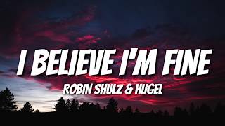 Robin Schulz - I Believe I&#39;m Fine (Lyrics/Lyric Video) feat. Hugel