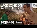 Jack Johnson: Mud Football | Explore Films
