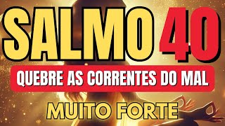 ORAÇÃO do SALMO 40 FORTÍSSIMO CONTRA O MAL QUE ESTÁ TE PERSEGUINDO - Oração com Unção