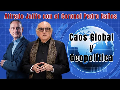 Colapso, Poder y Futuro: La Geopolítica Actual Explicada por Jalife y Baños
