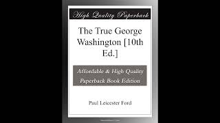 The True George Washington [10th Ed.]