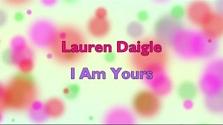 I Am Yours - Lauren Daigle [lyrics] HD