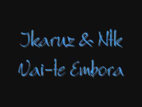 Ikaruz & Ntk - Vai-te Embora [ 2009 ]