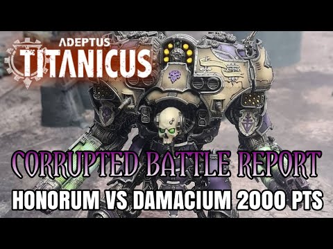 An Adeptus Titanicus Battle Report - Open Engine War - Honorum vs Damacium 2000 pts Corrupted Titans