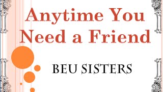 anytime you need a friend by beu sisters