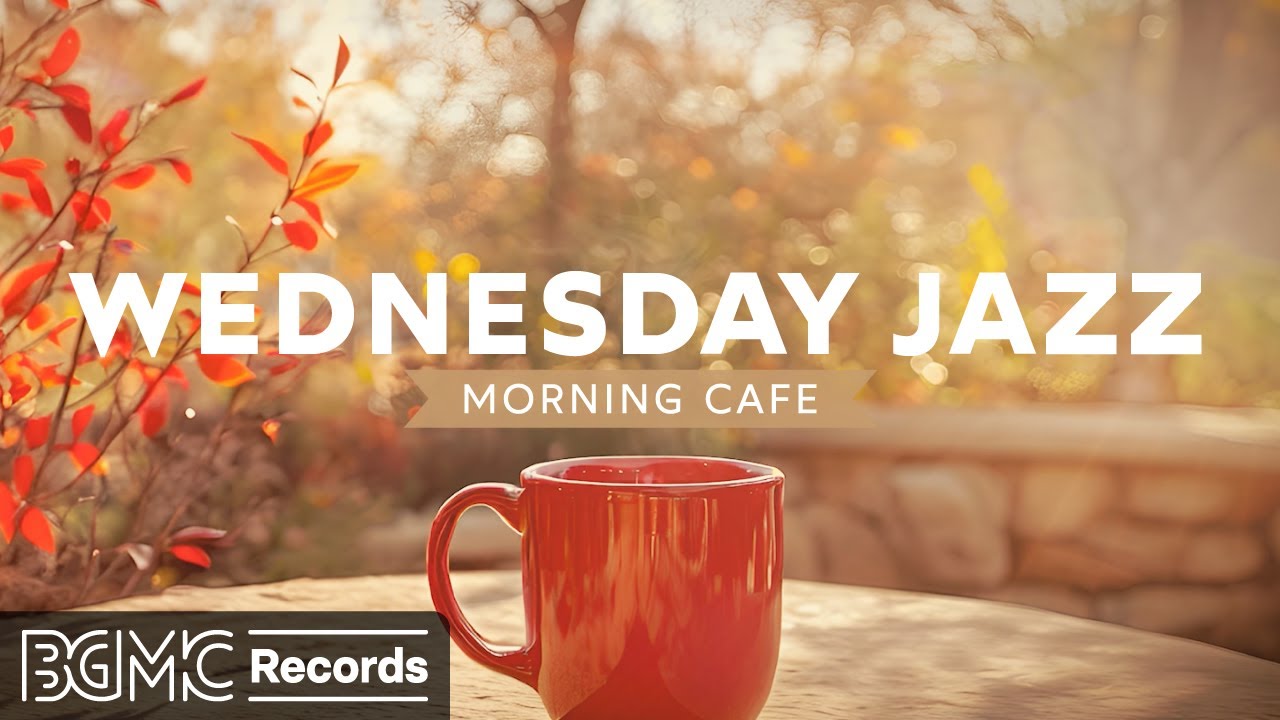 WEDNESDAY JAZZ: Morning Cafe Music - November Jazz for Study, Work – Cafe Ambience & Bossa Nova