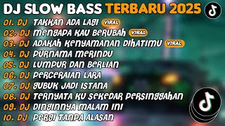 Download lagu DJ SLOW BASS TERBARU 2025 | DJ TAKKAN ADA LAGI🎵DJ MENGAPA KAU BERUBAH🎵| FULL ALBUM mp3