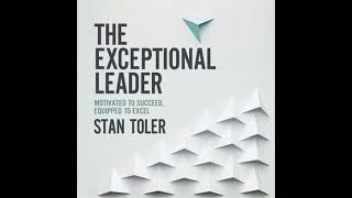 Exceptional Leader: Motivated to Succeed, Equipped to Excel - Stan Toler