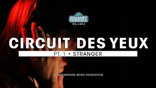 Circuit des Yeux - Pt. 1, Stranger | Shaking Through