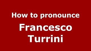 How to pronounce Francesco Turrini