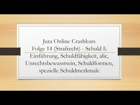 Jura Online Crashkurs Folge 14 - Strafrecht AT - Schuld I; Einführung, Schuldfähigkeit, alic u.w.