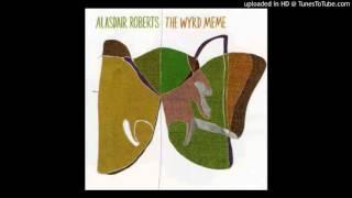 Alasdair Roberts – "The Hallucinator And The King Of The Silver Ship Of Time"