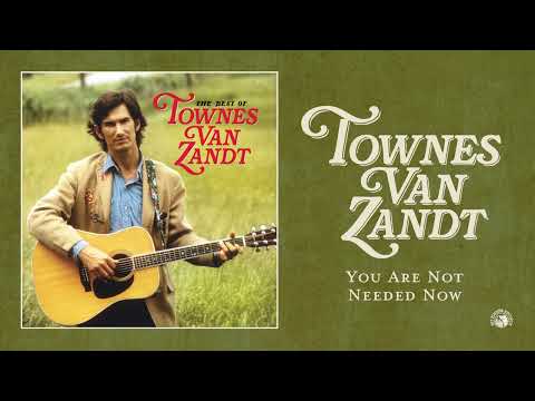 You Are Not Needed Now - Townes Van Zandt