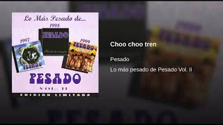 Choo Choo Tren - Pesado (Lo Más Pesado De Pesado Vol.II)