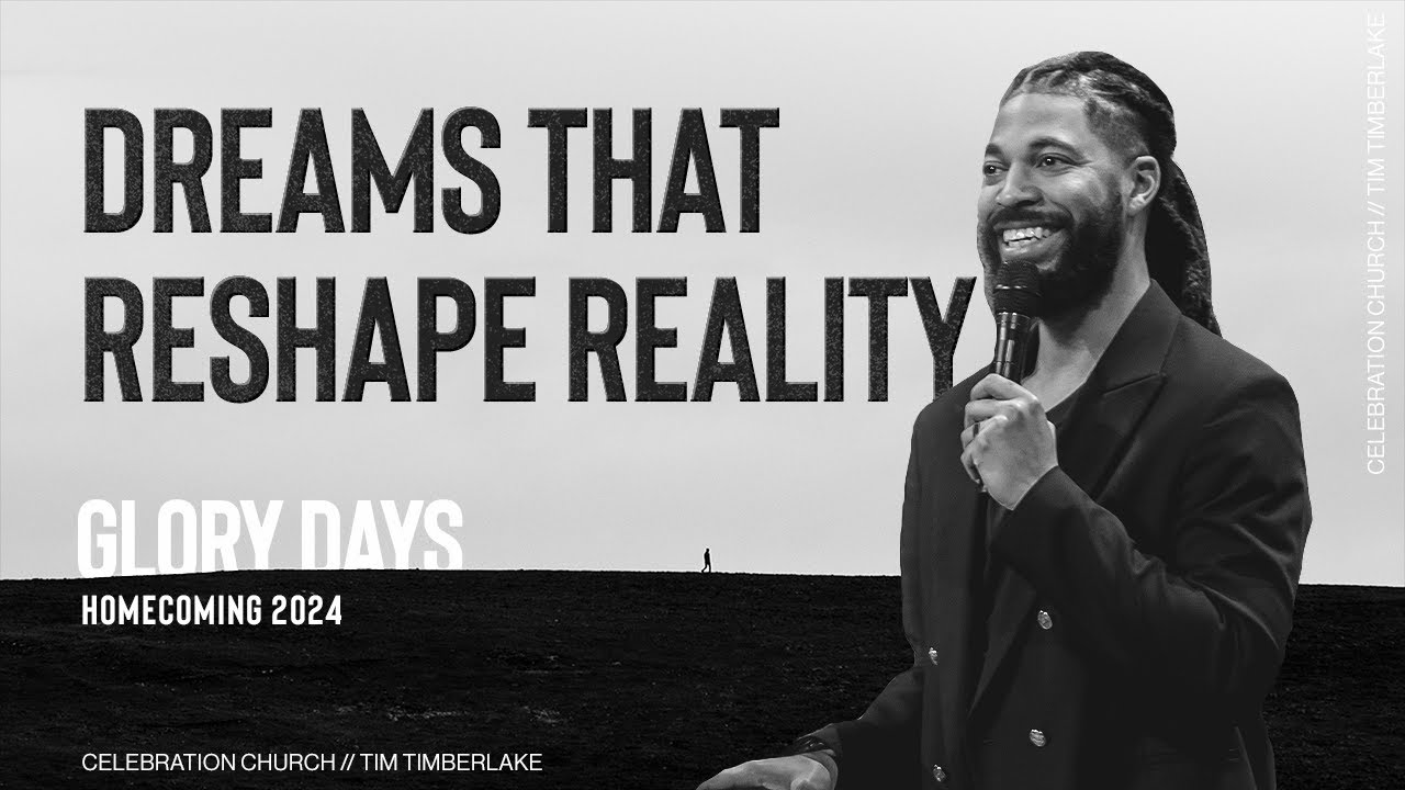 Dreams That Reshape Reality | Tim Timberlake | Celebration Everywhere