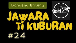 Download lagu Dongeng Sunda - Jawara Ti Kuburan, Bagian 24, Dongeng Enteng Mang Jaya @MangJaya mp3
