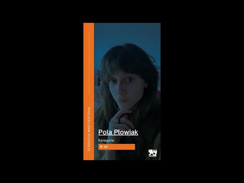 Pola Płowiak "Paralele życia" - Półfinał MAŚ Festival 2022