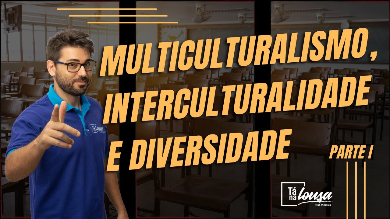 MULTICULTURALISMO, INTERCULTURALIDADE E DIVERSIDADE |  PARTE I