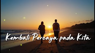 Download lagu Kembali Percaya Pada Kita – Lagu Cinta Tentang Memperbaiki Hubungan mp3