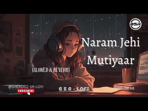 Naram Jehi Mutiyaar -Deep Bajwa New Punjabi Song ||SLOWED+REVERB||#new#trending#viral#youtubeshorts
