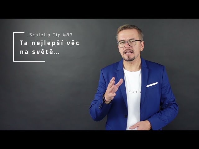 ScaleUp Tip #87 - Ta nejlepší věc na světě.