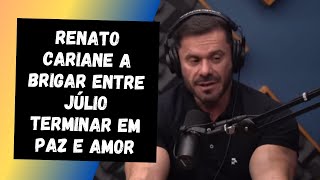 RENATO CARIANE A BRIGAR ENTRE JLIO TERMINAR EM PAZ E AMOR