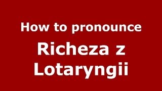 How to pronounce Richeza Z Lotaryngii