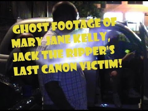 GHOST FOOTAGE OF MARY JANE KELLY, JACK THE RIPPER'S LAST CANON VICTIM!