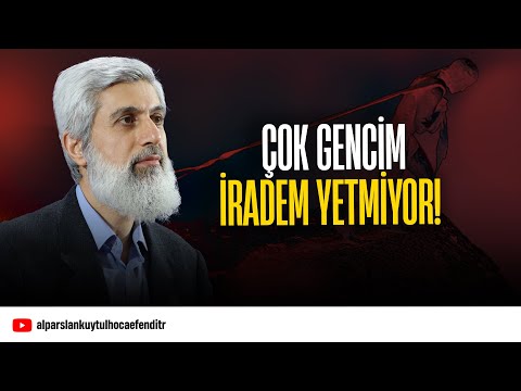 Çok gencim, doğruları yapmaya iradem yetmiyor! | Alparslan Kuytul Hocaefendi