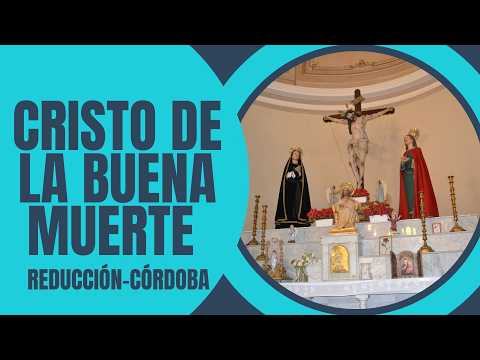 CRISTO DE LA BUENA MUERTE - VILLA REDUCCIÓN- Córdoba