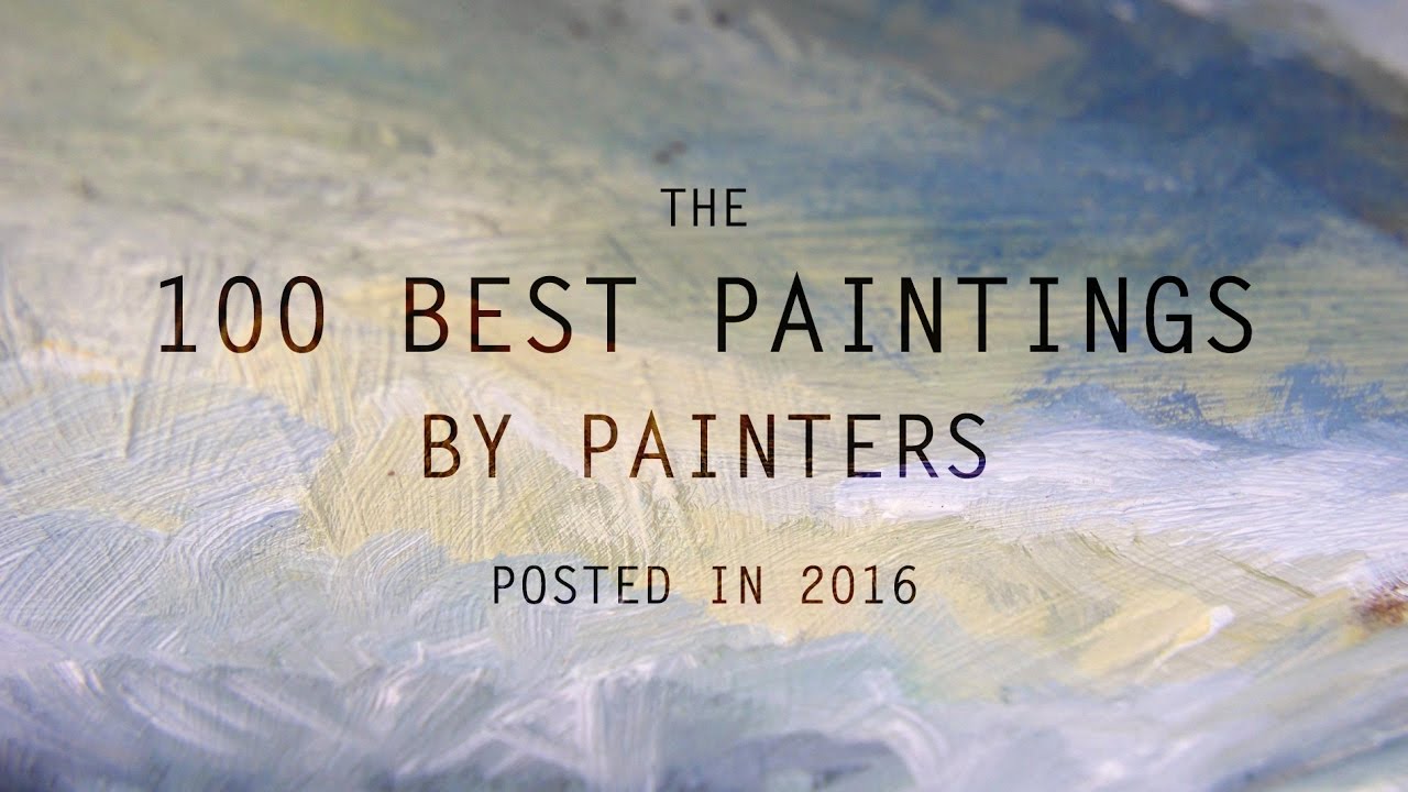 The 100 Best Paintings by Painters posted in 2016 | LearnFromMasters (HD)