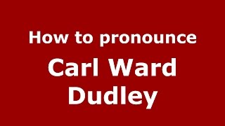 How to pronounce Carl Ward Dudley