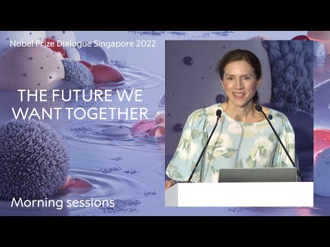 Morning sessions: The Future We Want Together - Nobel Prize Dialogue Singapore 2022