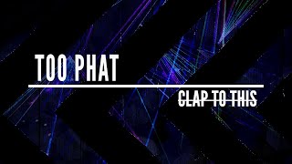 Too Phat - Clap To This (Official Lyric Video)