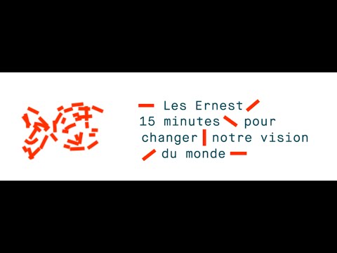 Les Ernest : 15 minutes pour changer votre vision du monde