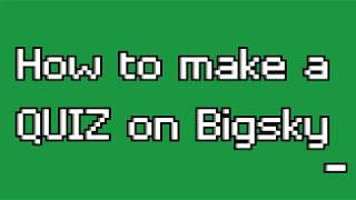 BigSky Benilde - Creating Quizzes