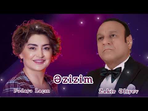 Fedaye Lacin ft. Zakir Əliyev - Əzizim | Official video YENİ