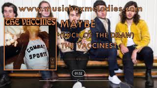 Maybe luck of the draw (Music box version) by The Vaccines
