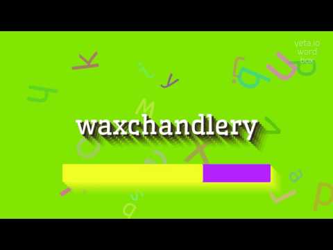 WAXCHANDLERY - HOW TO SAY WAXCHANDLERY? #waxchandlery