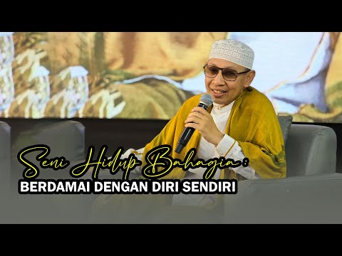 Seni Hidup Bahagia : Berdamai dengan Diri Sendiri - Buya Yahya