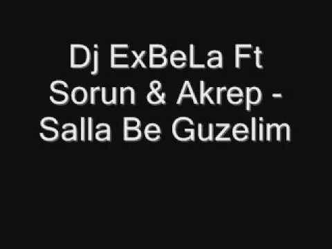 Dj ExBeLa Ft Sorun & Akrep - Salla Be Guzelim.wmv