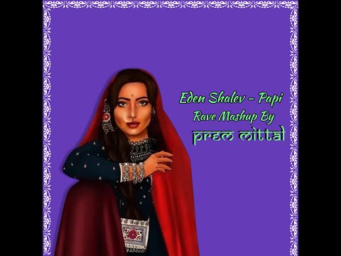 Eden Shalev   Papi Rave Mashup By Prem Mittal