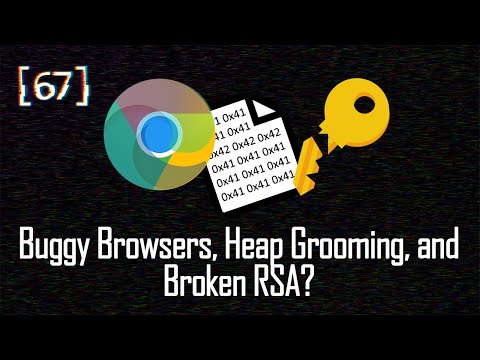067 - Buggy Browsers, Heap Grooming, and Broken RSA?