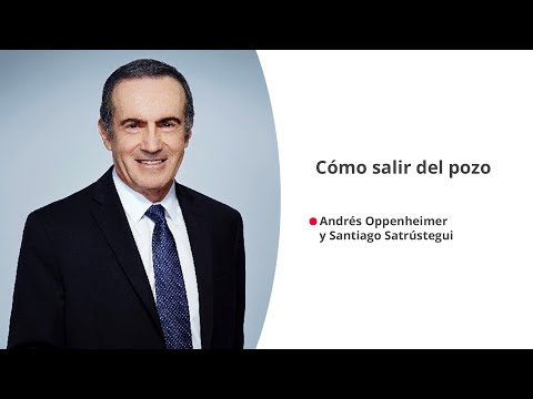 'Cómo salir del pozo', con Andrés de Oppenheimer y Santiago Satrústegui