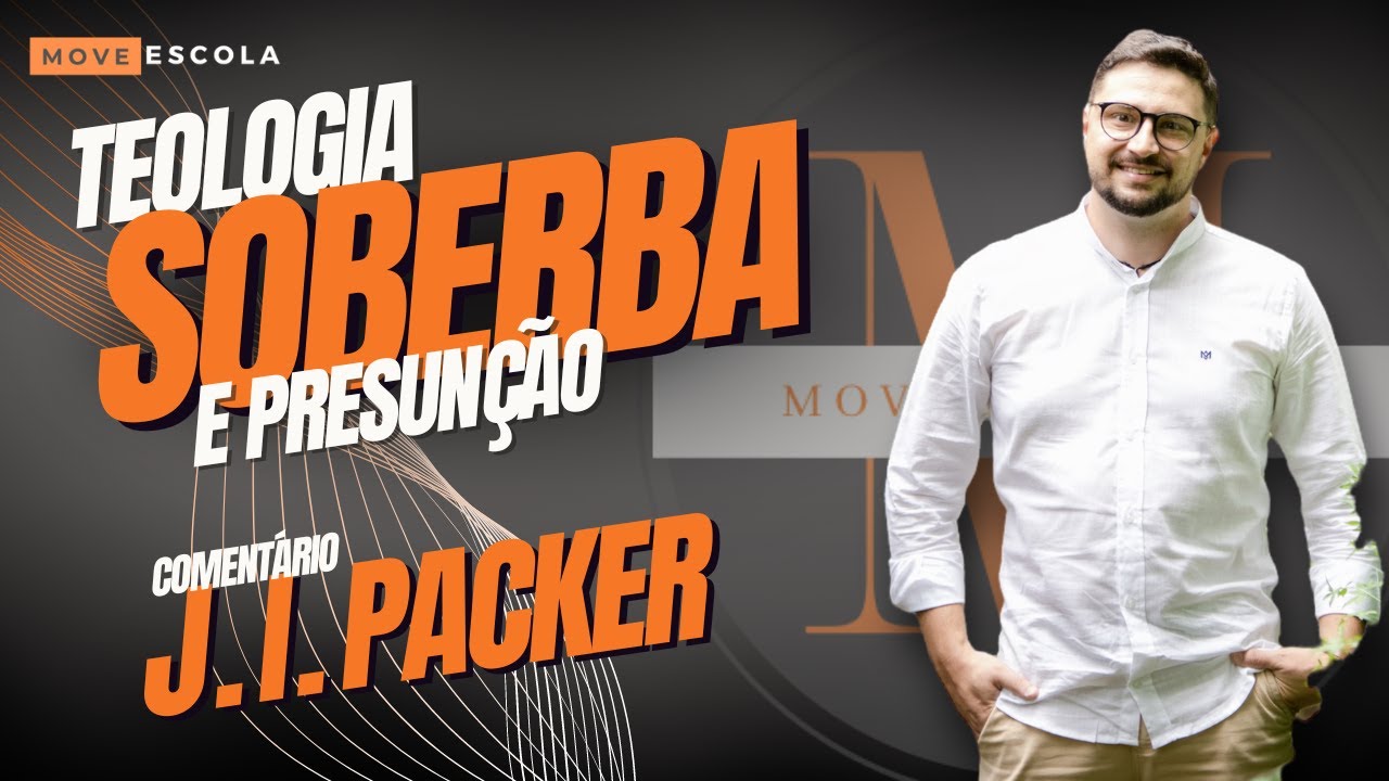 TEOLOGIA, SOBERBA E PRESUNÇÃO - POR J.I. PACKER
