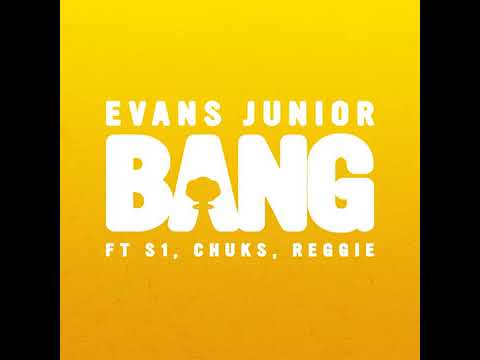 Evans Junior - Bang feat  S1, Chuks, Reggie