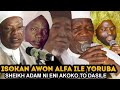 Isokan Awon Alfa Ile Yoruba SHEIKH ADAM NI ENI AKOKO TO DASILE | Sheikh Habeebllahi Adam Al-Ilory