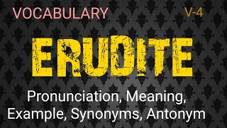 ERUDITE-  vocabulary with pronunciation, meaning, example, synonyms & antonyms.